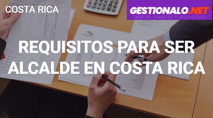Requisitos para ser Alcalde en Costa Rica
