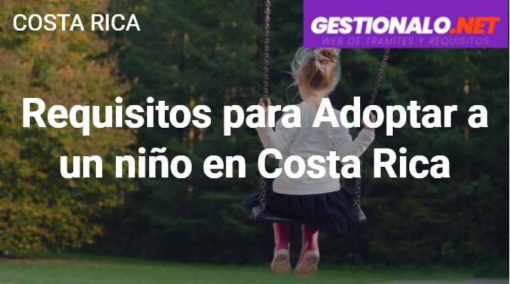 Requisitos para Adoptar a un niño en Costa Rica
