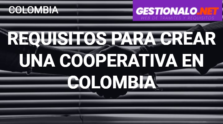 Requisitos para crear una Cooperativa en Colombia
