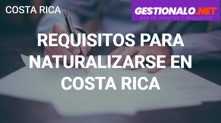 Requisitos para Naturalizarse en Costa Rica