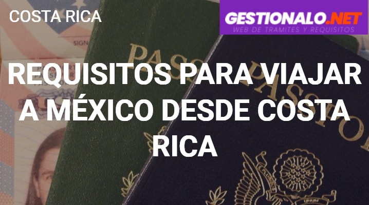 Requisitos para Viajar a México desde Costa Rica