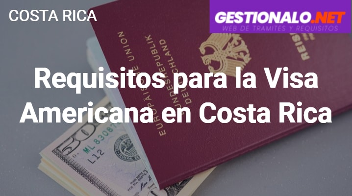 Requisitos para Visa Americana en Costa Rica