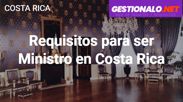 Requisitos para ser Ministro en Costa Rica