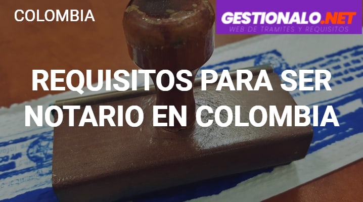 Requisitos para ser Notario en Colombia