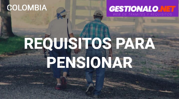 Requisitos para Pensionar en Colombia