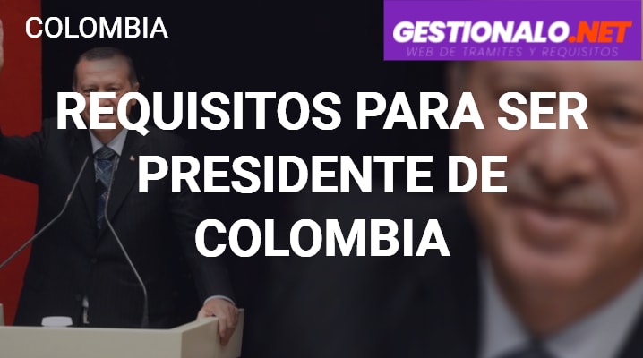 Requisitos para ser Presidente de Colombia