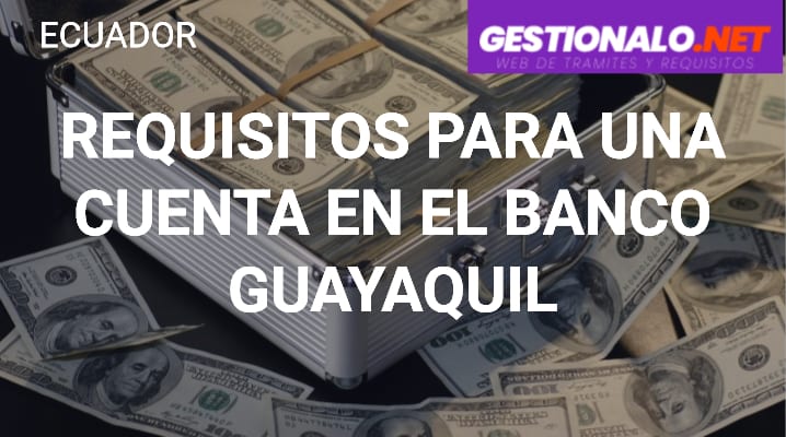 Requisitos para una Cuenta en el Banco Guayaquil