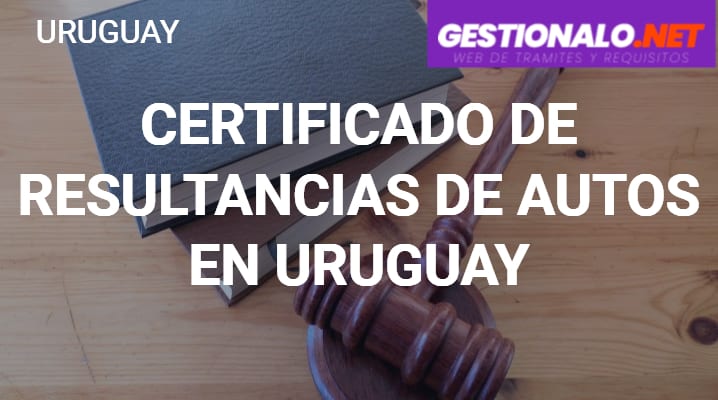 Certificado de Resultancias de Autos en Uruguay