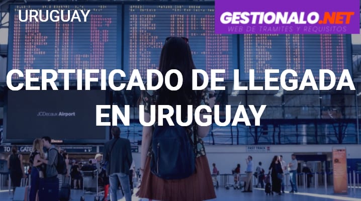 Certificado de Llegada en Uruguay
