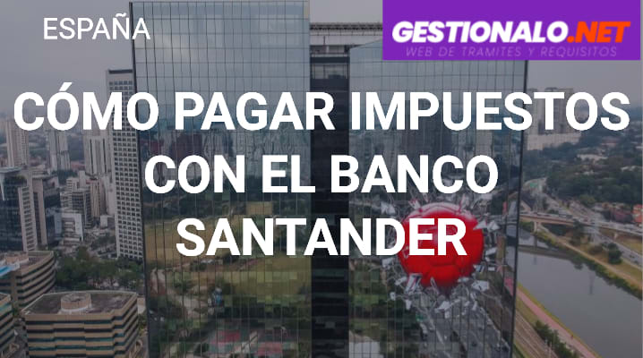Cómo Pagar Impuestos con el Banco Santander