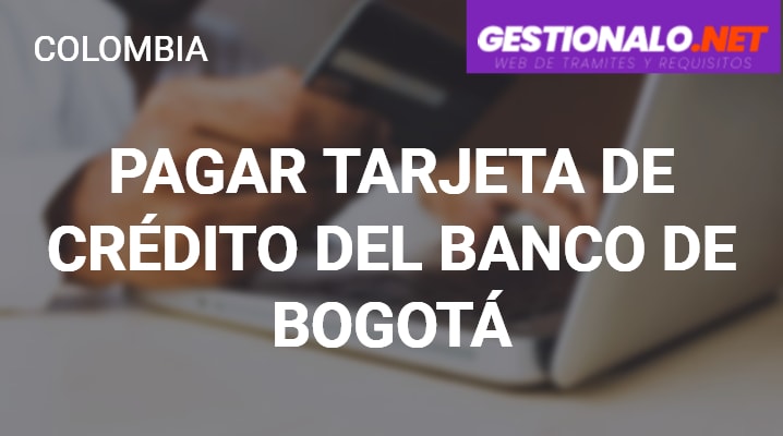 Cómo Pagar la Tarjeta de Crédito del Banco de Bogotá